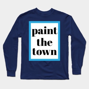 PAINT THE TOWN Long Sleeve T-Shirt